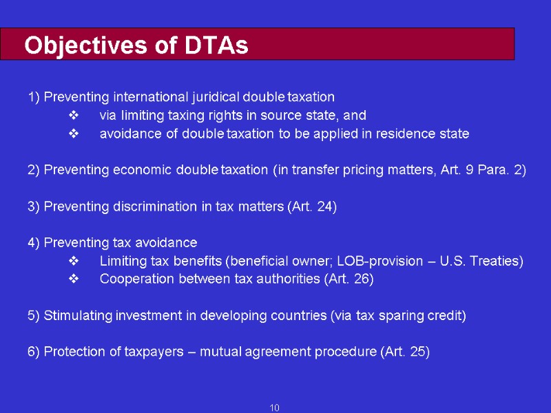 10 Objectives of DTAs 1) Preventing international juridical double taxation via limiting taxing rights